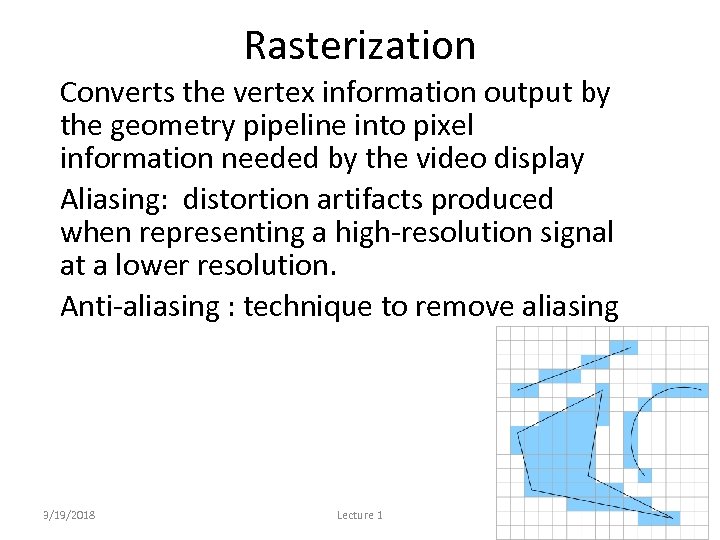 Rasterization • Converts the vertex information output by the geometry pipeline into pixel information