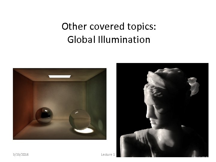 Other covered topics: Global Illumination 3/19/2018 Lecture 1 34 