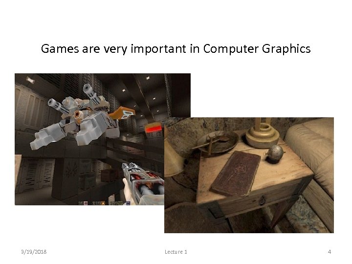 Games are very important in Computer Graphics 3/19/2018 Lecture 1 4 