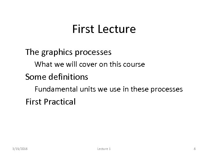 First Lecture • The graphics processes – What we will cover on this course