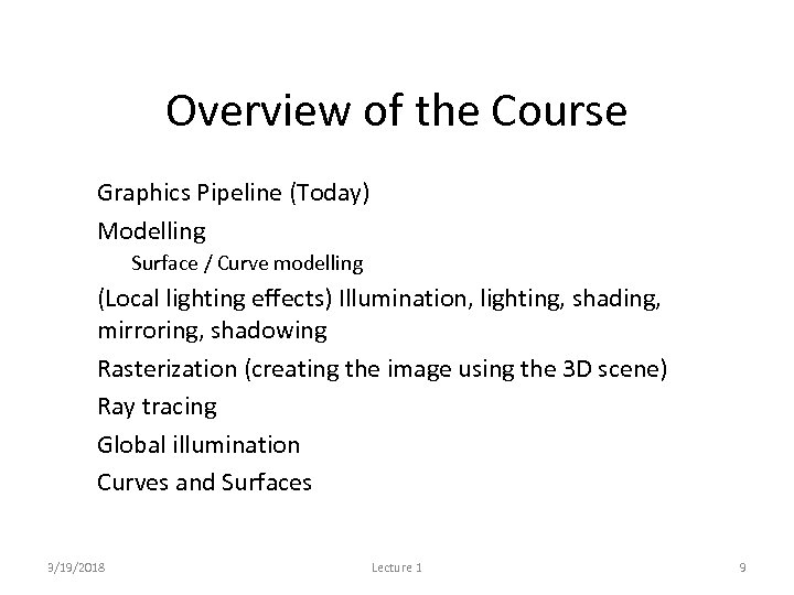Overview of the Course • Graphics Pipeline (Today) • Modelling – Surface / Curve