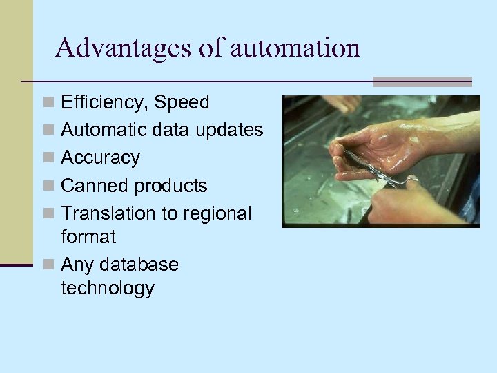 Advantages of automation n Efficiency, Speed n Automatic data updates n Accuracy n Canned