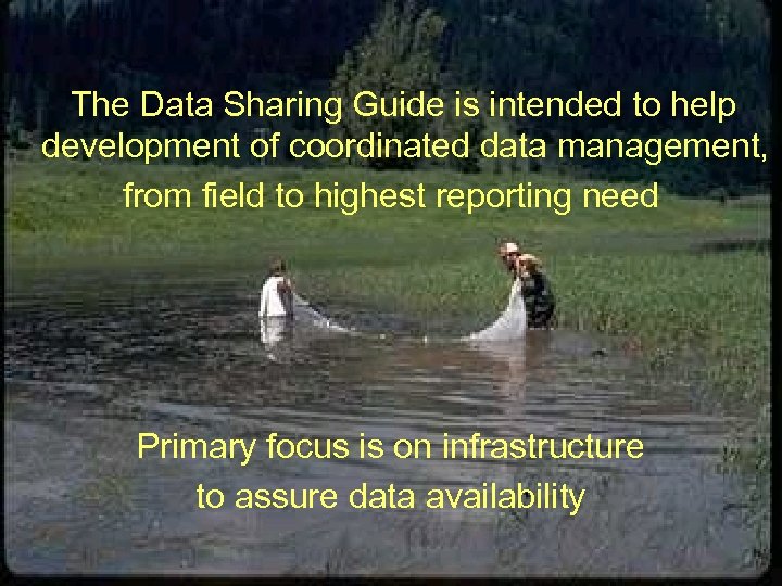 The Data Sharing Guide is intended to help development of coordinated data management, from