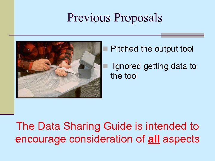 Previous Proposals n Pitched the output tool n Ignored getting data to the tool