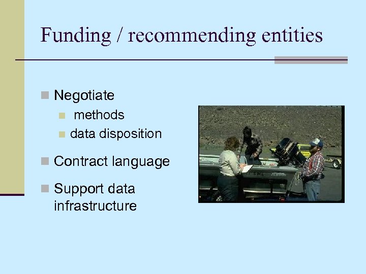 Funding / recommending entities n Negotiate n methods n data disposition n Contract language