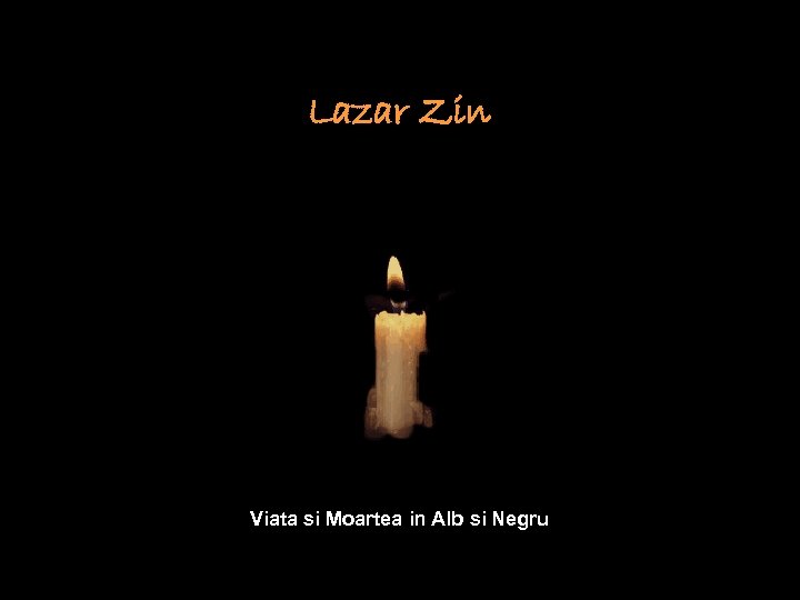 Lazar Zin Viata si Moartea in Alb si Negru 