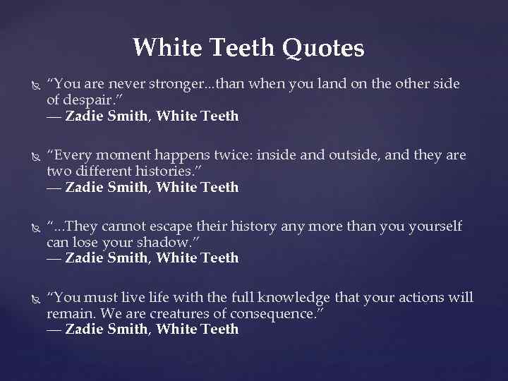 White Teeth Quotes “You are never stronger. . . than when you land on