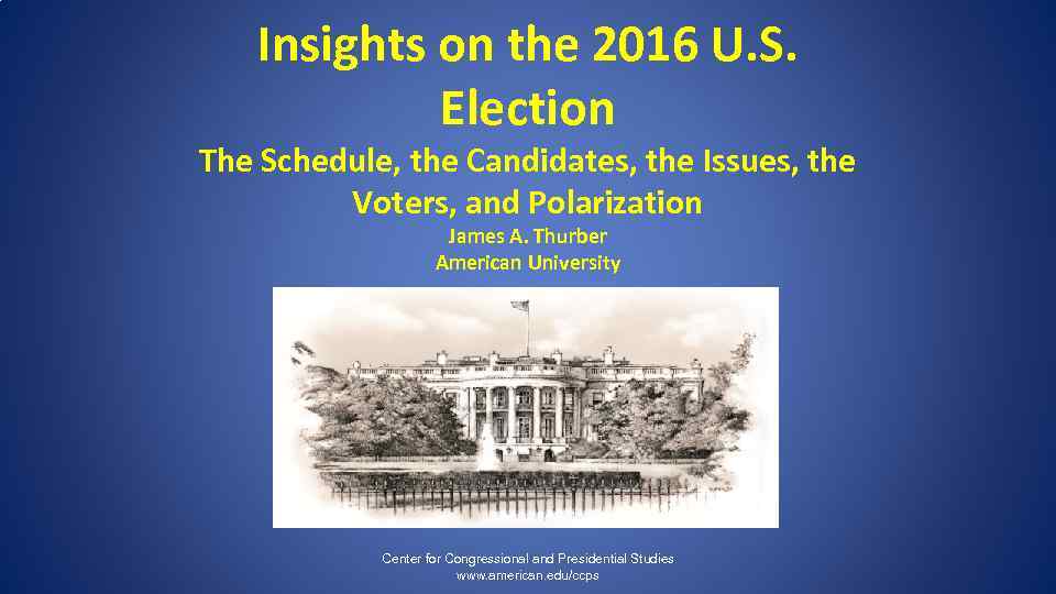 Insights on the 2016 U. S. Election The Schedule, the Candidates, the Issues, the