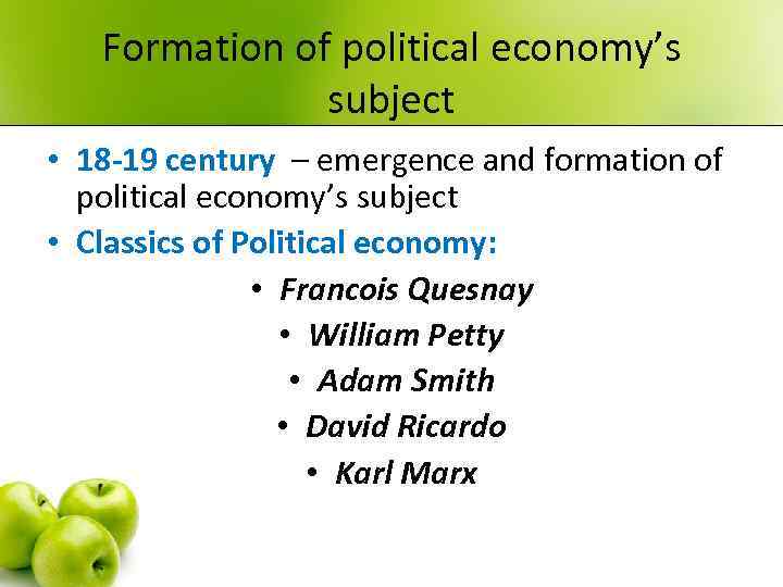 Formation of political economy’s subject • 18 -19 century – emergence and formation of