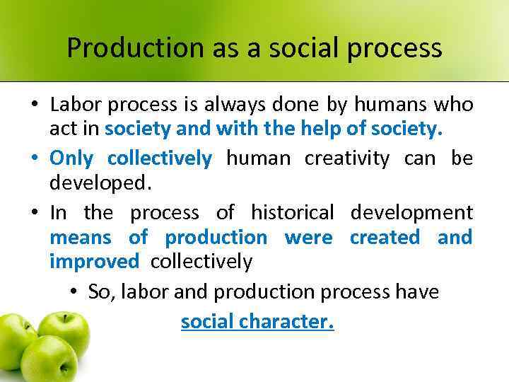 Production as a social process • Labor process is always done by humans who