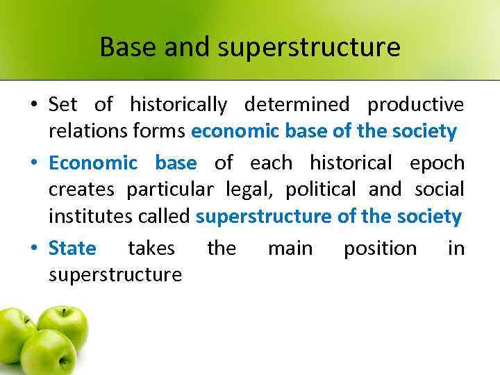 Base and superstructure • Set of historically determined productive relations forms economic base of