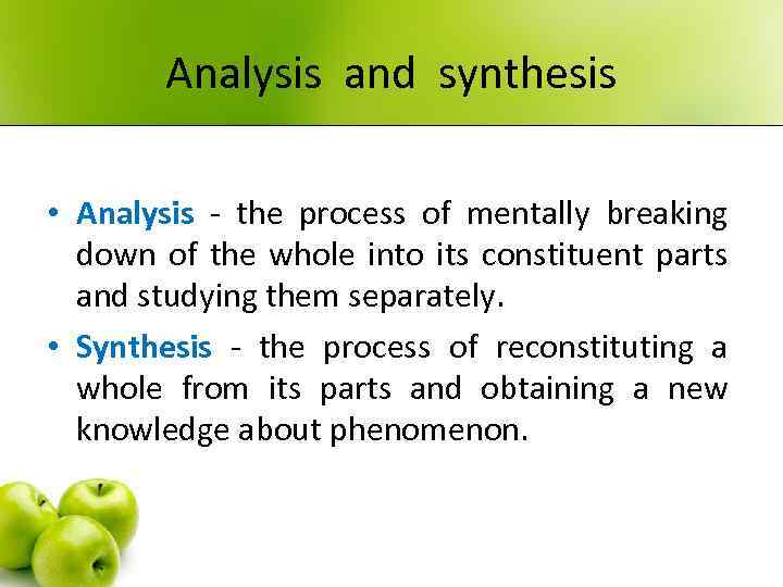 Analysis and synthesis • Analysis - the process of mentally breaking down of the