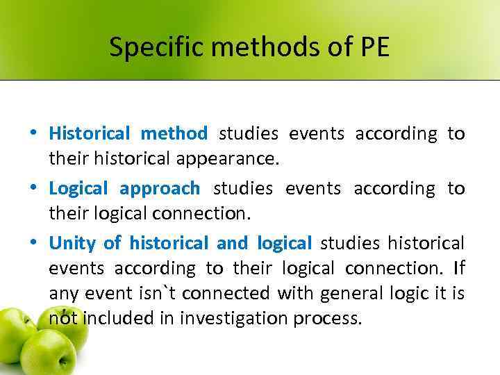 Specific methods of PE • Historical method studies events according to their historical appearance.