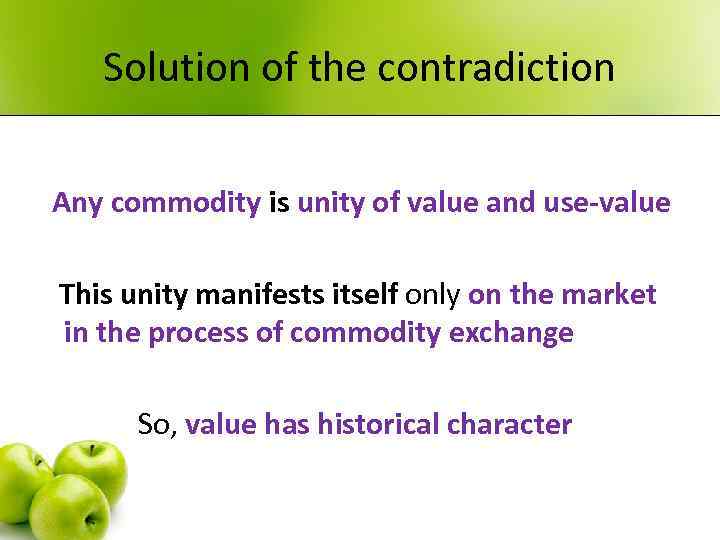 Solution of the contradiction Any commodity is unity of value and use-value This unity