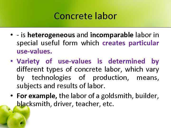 Concrete labor • - is heterogeneous and incomparable labor in special useful form which