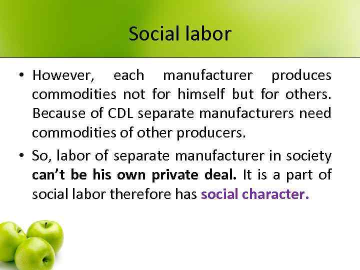 Social labor • However, each manufacturer produces commodities not for himself but for others.