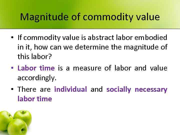 Magnitude of commodity value • If commodity value is abstract labor embodied in it,