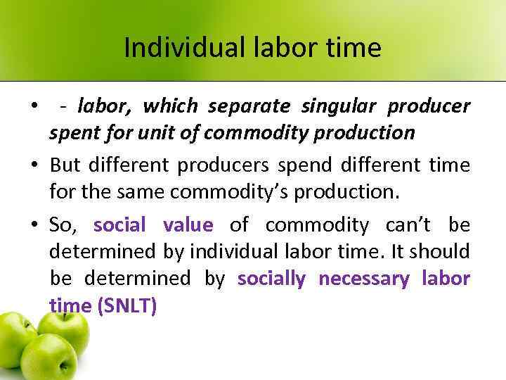 Individual labor time • - labor, which separate singular producer spent for unit of