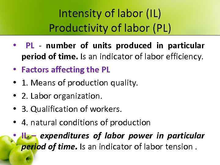 Intensity of labor (IL) Productivity of labor (PL) • PL - number of units