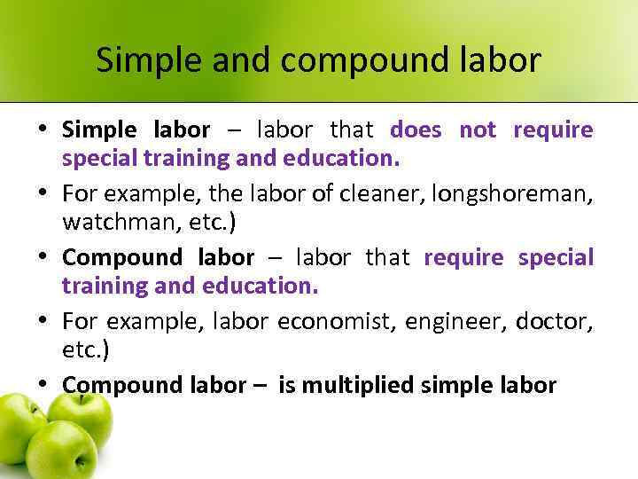 Simple and compound labor • Simple labor – labor that does not require special