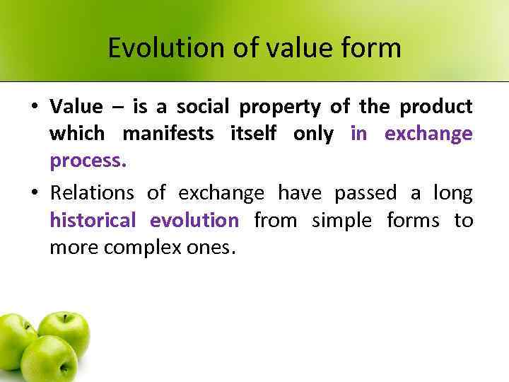 Evolution of value form • Value – is a social property of the product