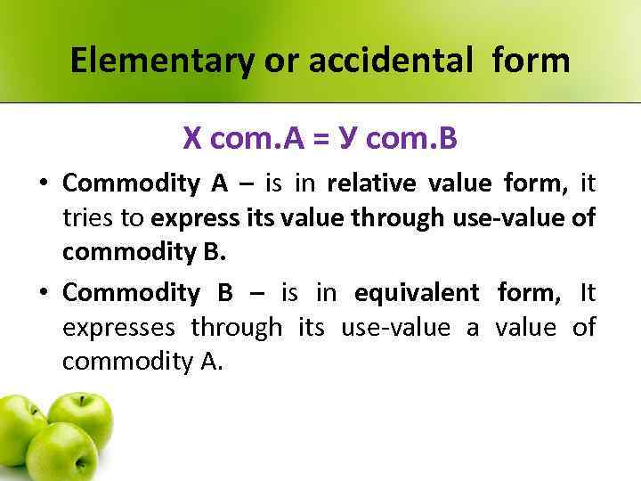 Elementary or accidental form Х com. А = У com. В • Commodity А