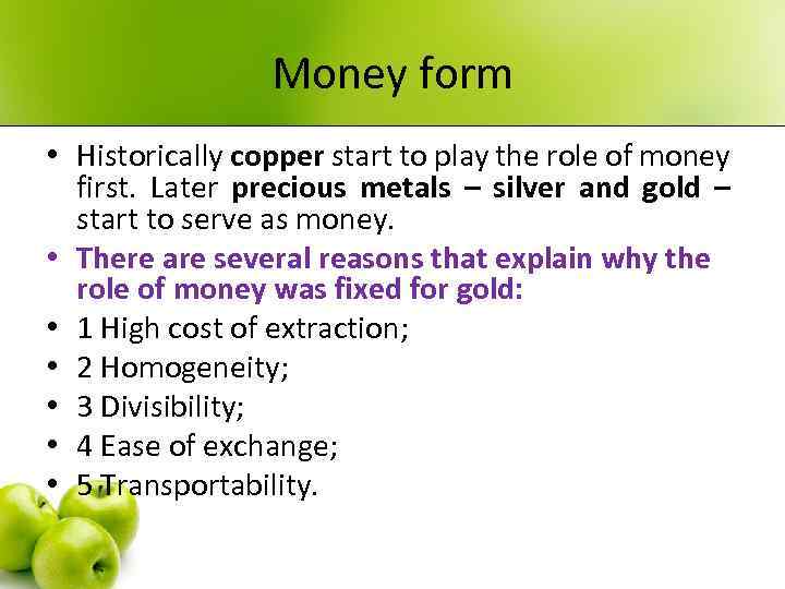 Money form • Historically copper start to play the role of money first. Later