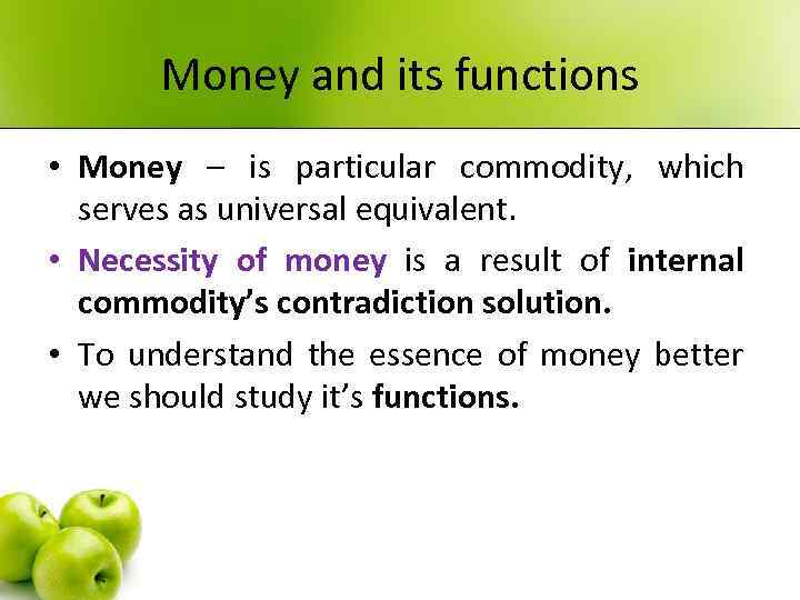 Money and its functions • Money – is particular commodity, which serves as universal