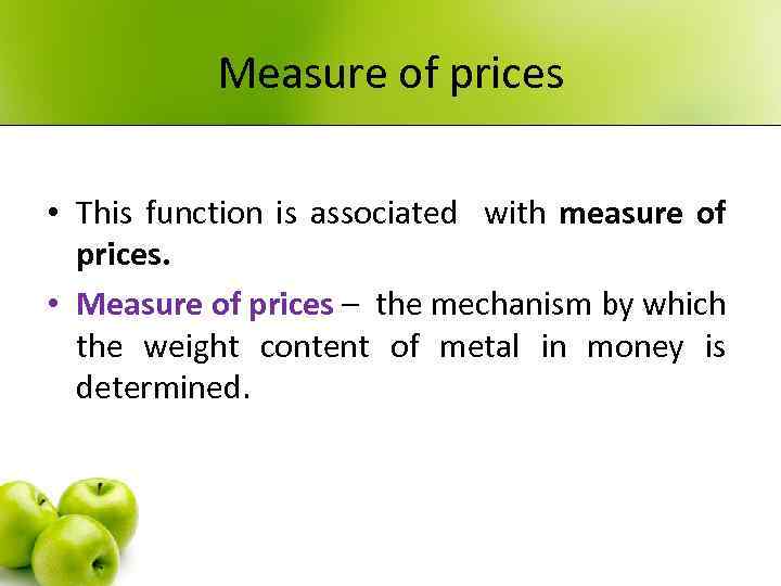 Measure of prices • This function is associated with measure of prices. • Measure