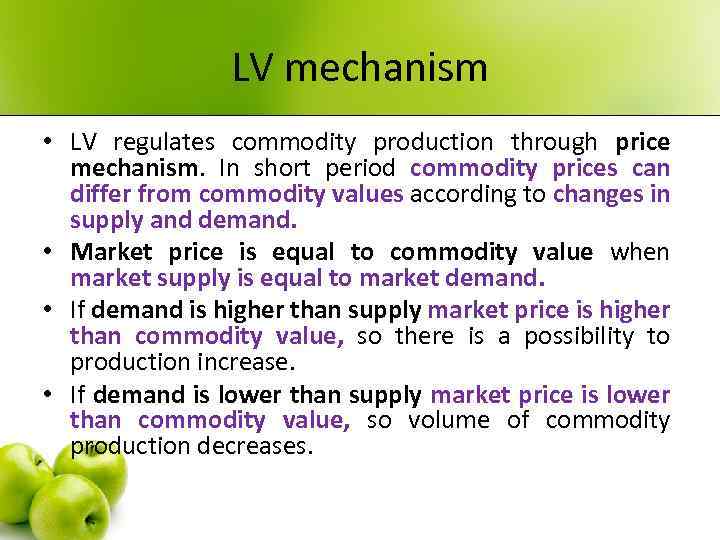 LV mechanism • LV regulates commodity production through price mechanism. In short period commodity