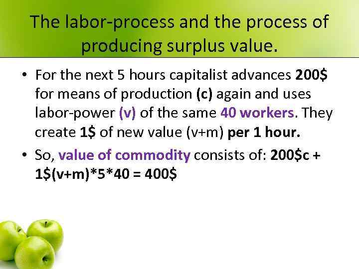 The labor-process and the process of producing surplus value. • For the next 5