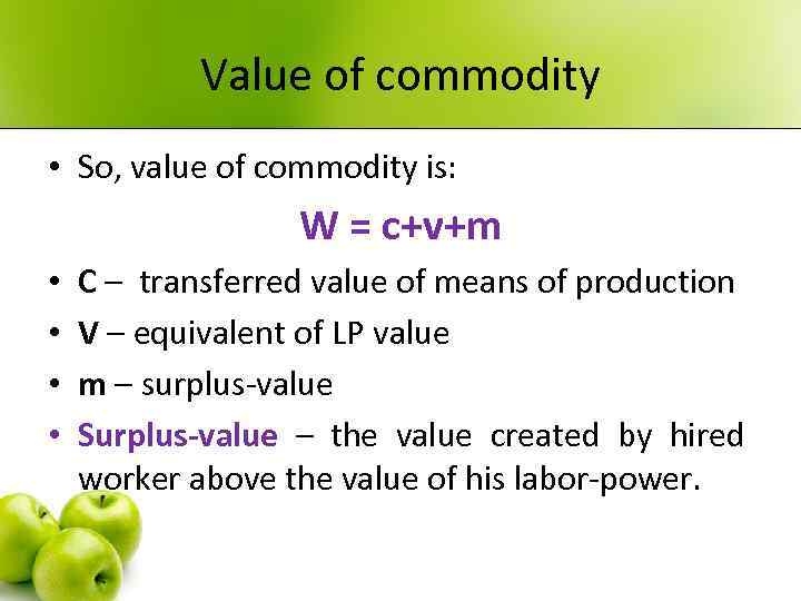 Value of commodity • So, value of commodity is: W = c+v+m • •