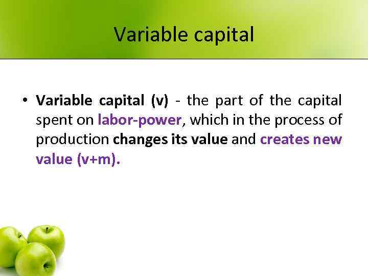 Variable capital • Variable capital (v) - the part of the capital spent on