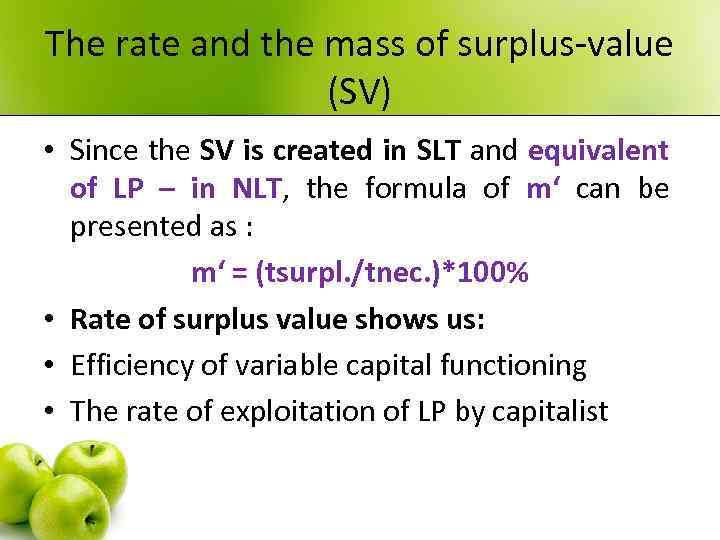 The rate and the mass of surplus-value (SV) • Since the SV is created