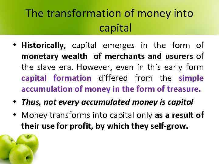 The transformation of money into capital • Historically, capital emerges in the form of