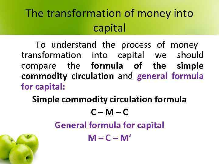 The transformation of money into capital To understand the process of money transformation into