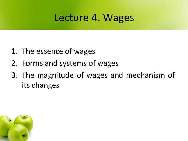 Lecture 4. Wages 1. The essence of wages 2. Forms and systems of wages