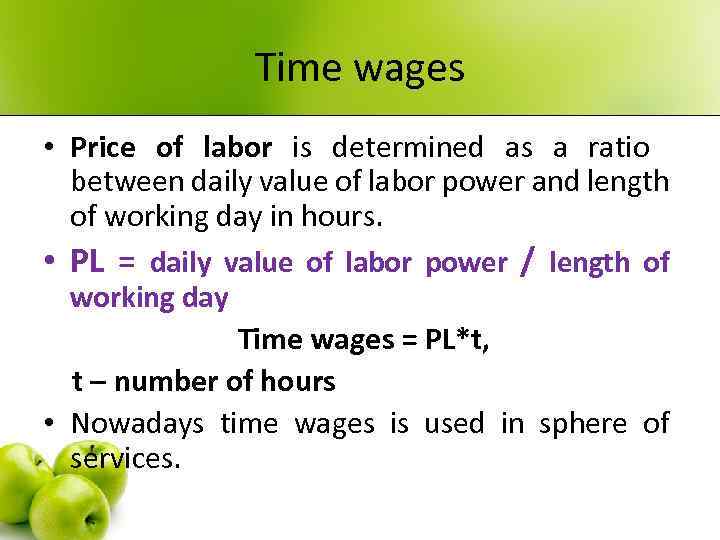 Time wages • Price of labor is determined as a ratio between daily value