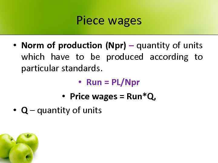Piece wages • Norm of production (Npr) – quantity of units which have to