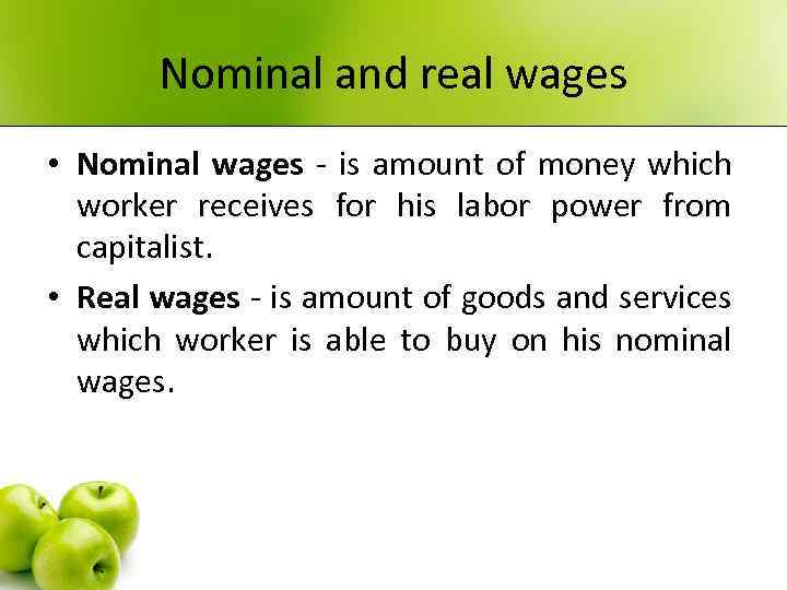 Nominal and real wages • Nominal wages - is amount of money which worker