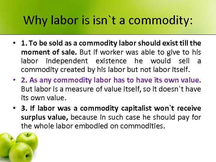 Why labor is isn`t a commodity: • 1. To be sold as a commodity