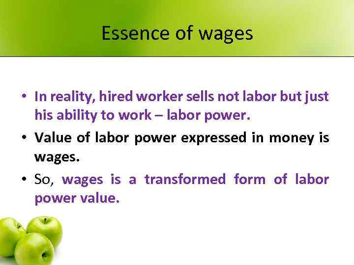 Essence of wages • In reality, hired worker sells not labor but just his