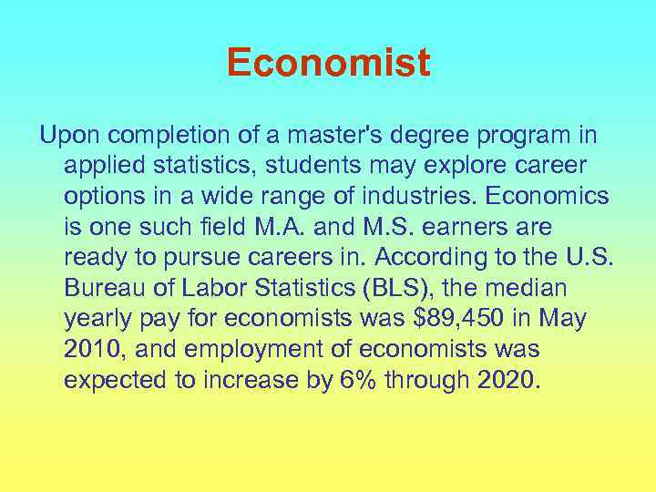 Economist Upon completion of a master's degree program in applied statistics, students may explore