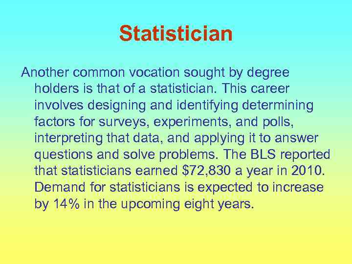 Statistician Another common vocation sought by degree holders is that of a statistician. This
