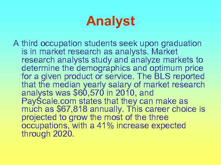 Analyst A third occupation students seek upon graduation is in market research as analysts.