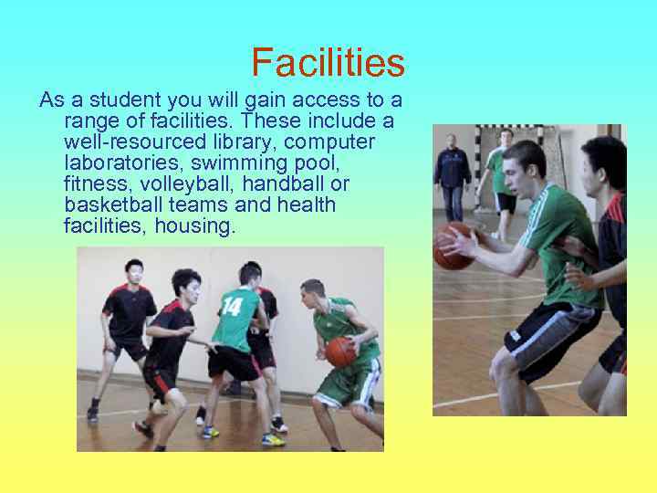 Facilities As a student you will gain access to a range of facilities. These