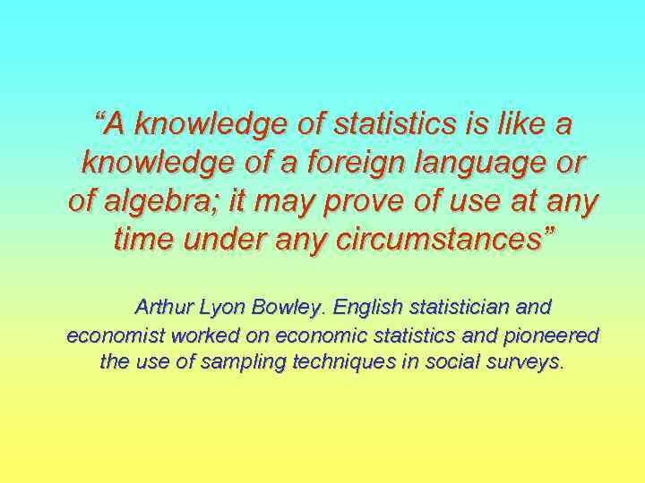 “A knowledge of statistics is like a knowledge of a foreign language or of