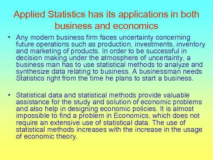 Applied Statistics has its applications in both business and economics • Any modern business