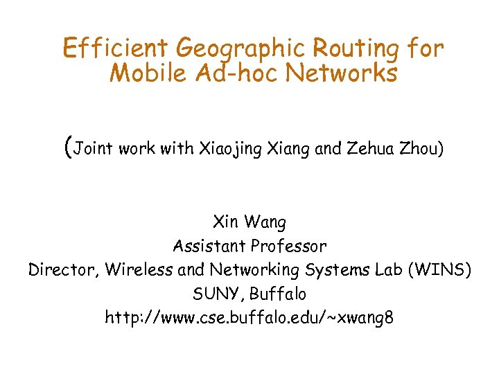 Efficient Geographic Routing for Mobile Ad-hoc Networks (Joint work with Xiaojing Xiang and Zehua