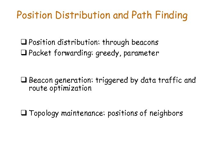 Position Distribution and Path Finding q Position distribution: through beacons q Packet forwarding: greedy,